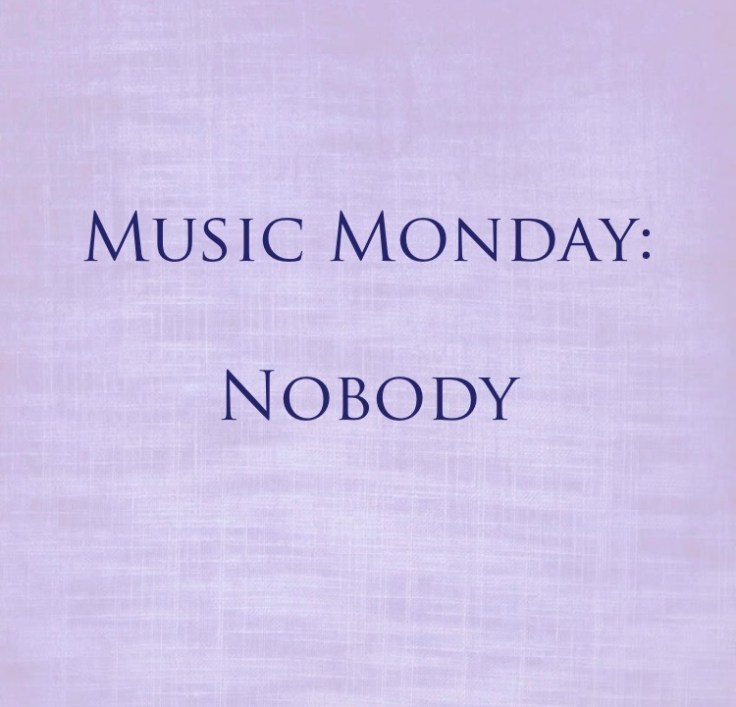 Music Monday: Nobody