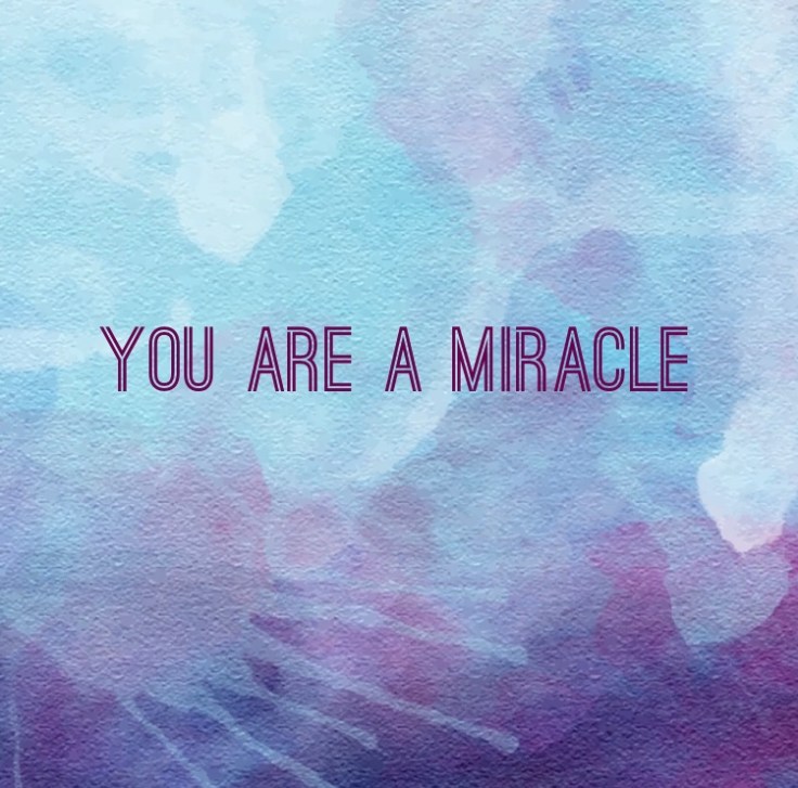 You are a miracle